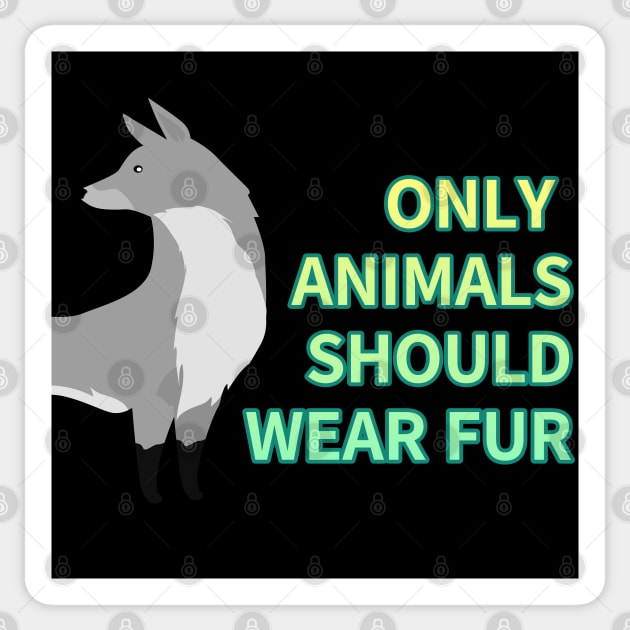 only animals  should wear fur,animal protection Sticker by zzzozzo